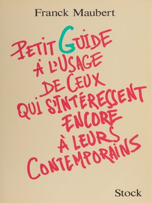 cover image of Petit guide à l'usage de ceux qui s'intéressent encore à leurs contemporains